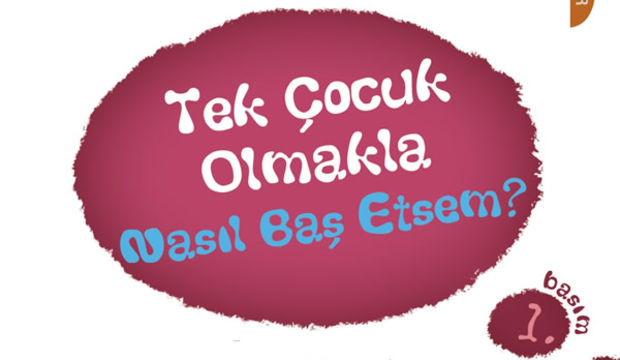 Tek çocuk olmakla nasıl baş etsem?