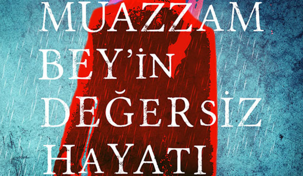 Muazzam Bey'in Değersiz Hayatı