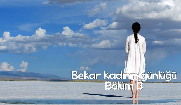 Bekar kadının günlüğü – 13