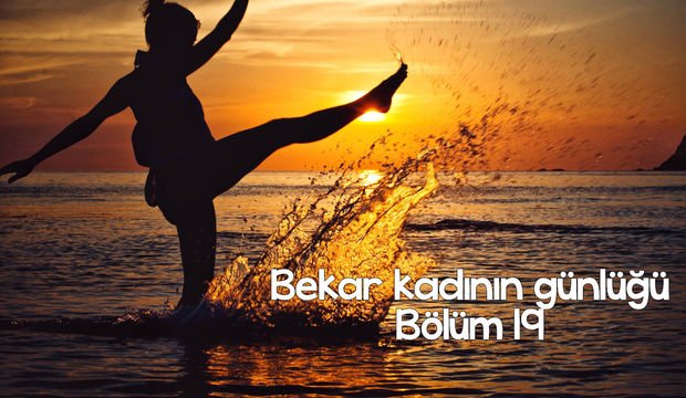 Bekar kadının günlüğü – 19
