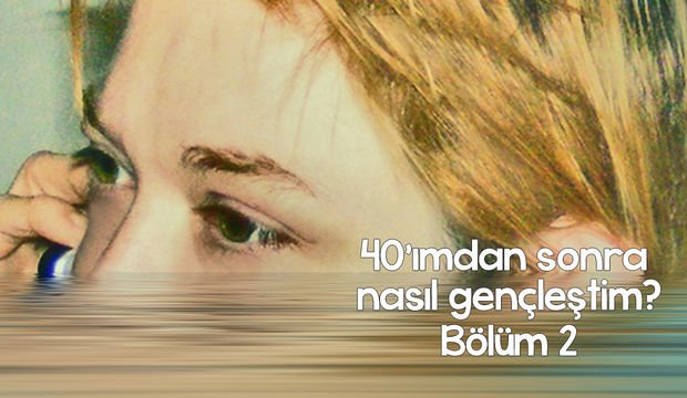 40’ımdan sonra nasıl gençleştim-2
