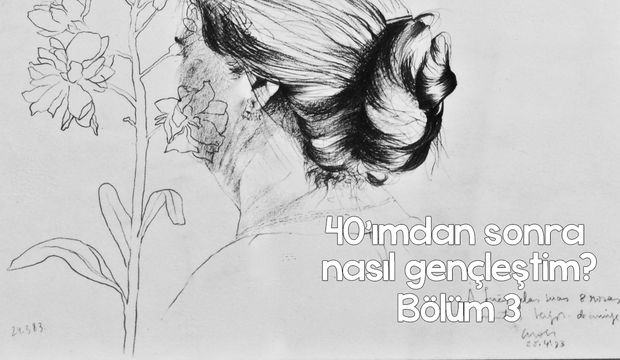 40’ımdan sonra nasıl gençleştim-3