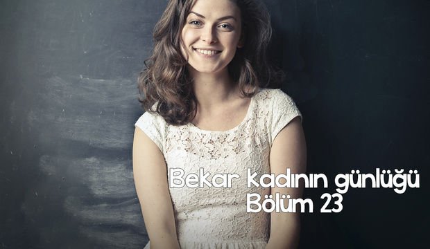 Bekar kadının günlüğü – 23