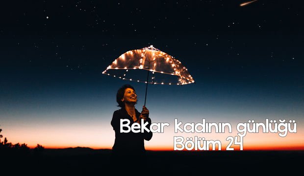 Bekar kadının günlüğü – 24