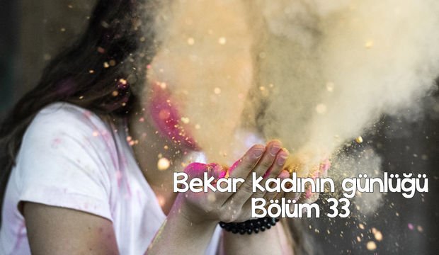 Bekar kadının günlüğü – 33