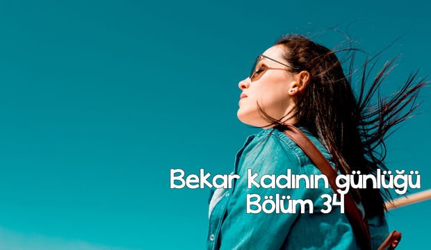 Bekar kadının günlüğü – 34