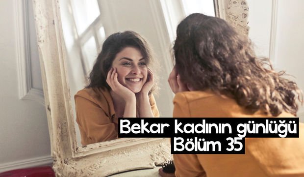 Bekar kadının günlüğü – 35