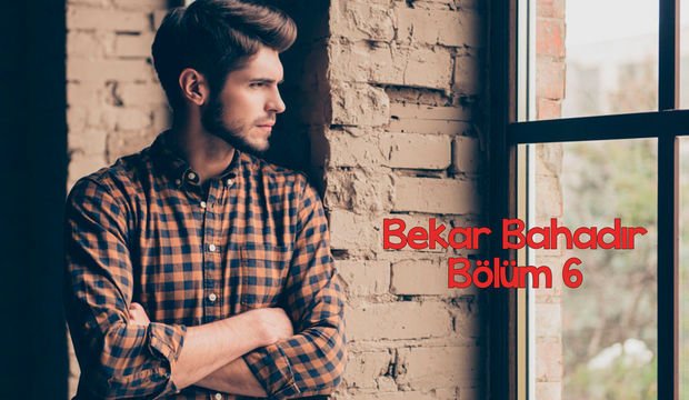 Bekar Bahadır- 6