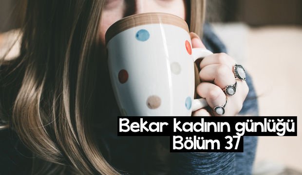Bekar kadının günlüğü – 37