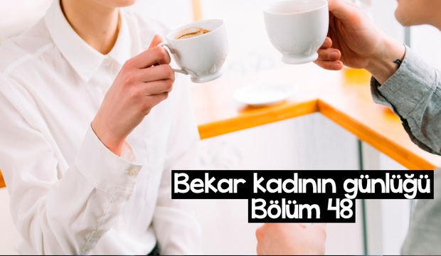 Bekar kadının günlüğü – 48