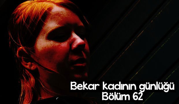 Bekar kadının günlüğü – 62