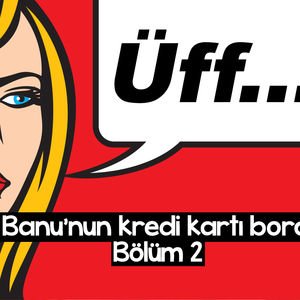 Banu’nun kredi kartı borcu - 2. bölüm