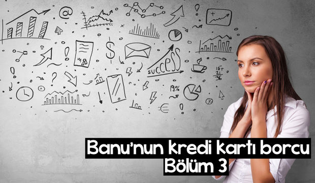 Banu’nun kredi kartı borcu - 3. bölüm