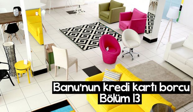Banu’nun kredi kartı borcu – 13. bölüm