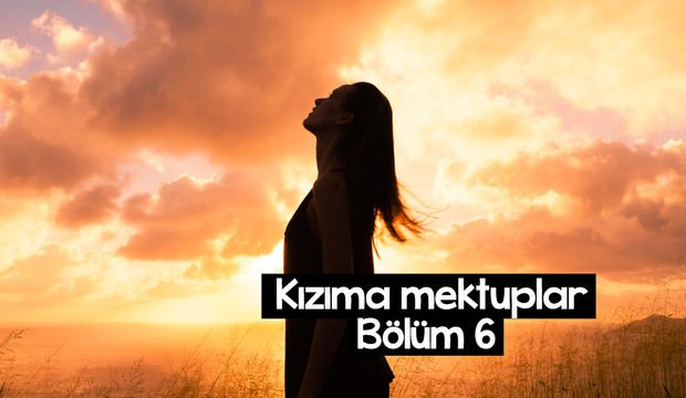 Kızıma Mektuplar-6