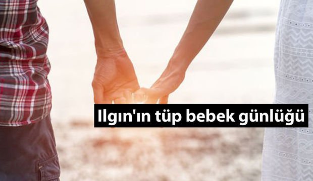 Ilgın'ın tüp bebek günlüğü - 1