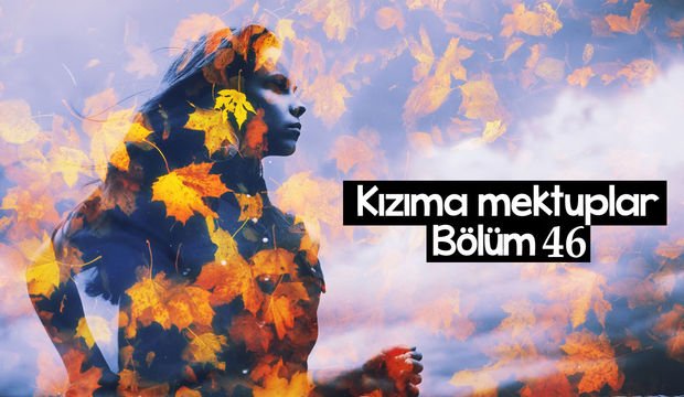 Kızıma Mektuplar-46