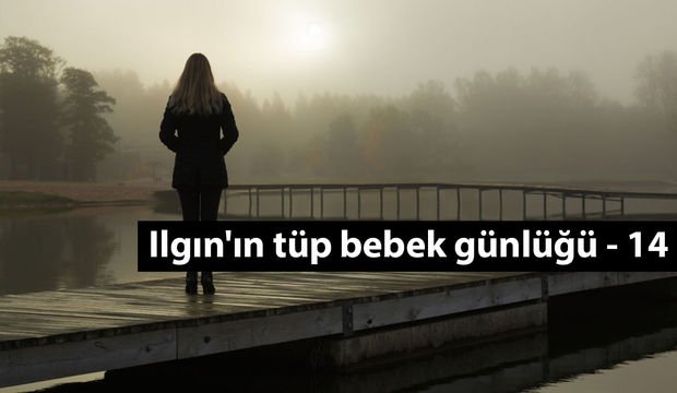 Ilgın'ın tüp bebek günlüğü - 14