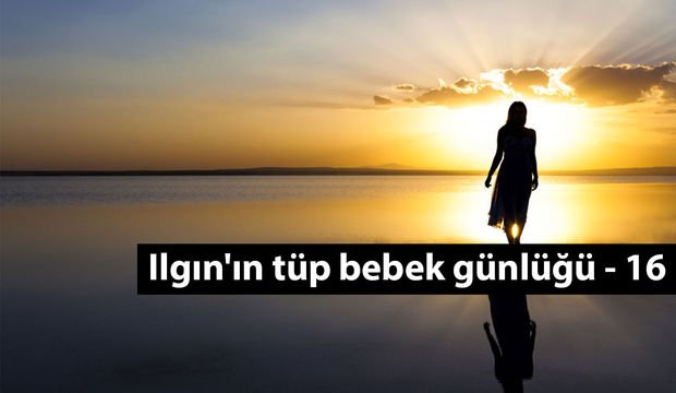Ilgın'ın tüp bebek günlüğü - 16