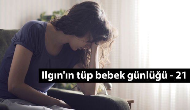 Ilgın'ın tüp bebek günlüğü - 21