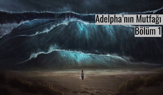 Adelpha’nın Mutfağı - Bölüm 1