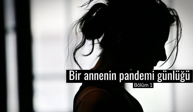 Bir annenin pandemi günlüğü - 1