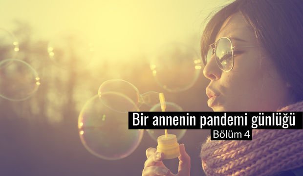 Bir annenin pandemi günlüğü - 4