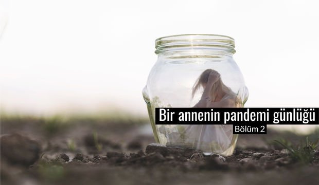 Bir annenin pandemi günlüğü - 2