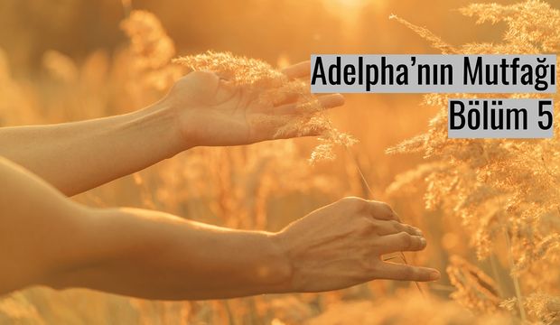 Adelpha’nın Mutfağı - Bölüm 5
