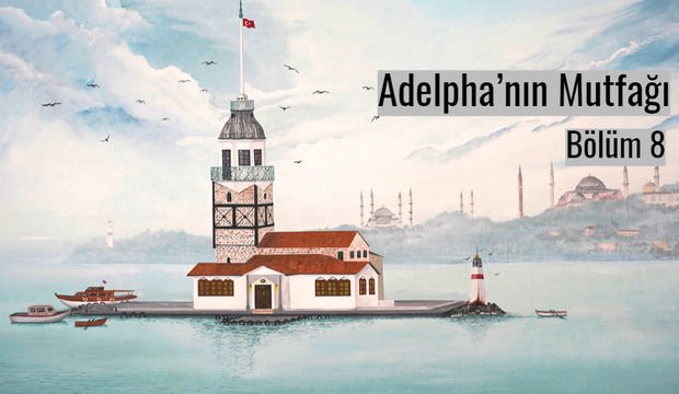 Adelpha’nın Mutfağı - Bölüm 8