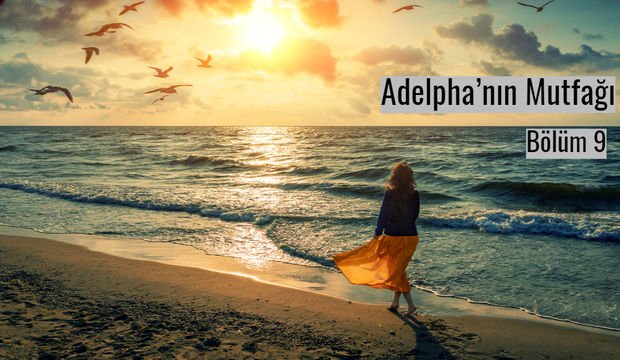 Adelpha’nın Mutfağı - Bölüm 9