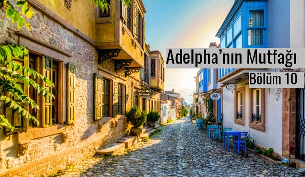 Adelpha’nın Mutfağı - Bölüm 10