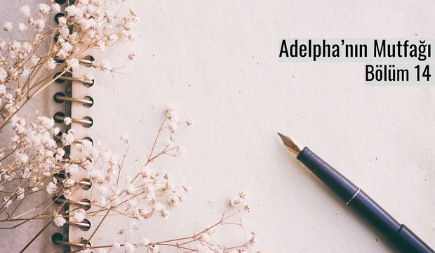 Adelpha’nın Mutfağı - Bölüm 14