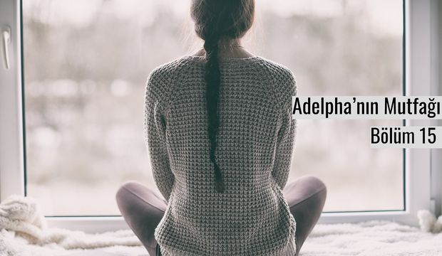 Adelpha’nın Mutfağı - Bölüm 15