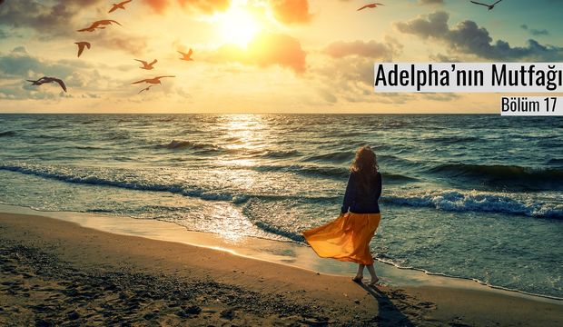 Adelpha’nın Mutfağı - Bölüm 17