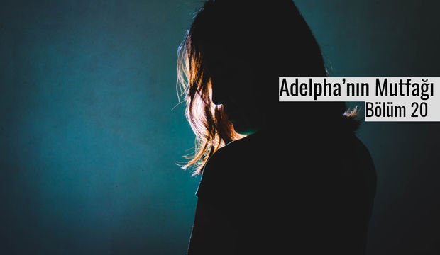 Adelpha’nın Mutfağı - Bölüm 20