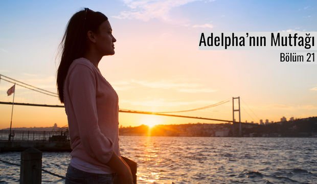 Adelpha’nın Mutfağı - Bölüm 21