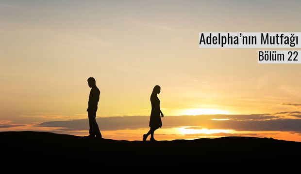 Adelpha’nın Mutfağı - Bölüm 22