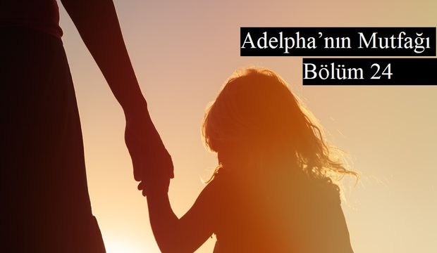 Adelpha’nın Mutfağı - Bölüm 24